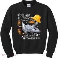 Duck With Hat Quote Graphics Whatever Life Throws At You Duck And Let It Hit Someone Else Kids Sweatshirt thumb 0