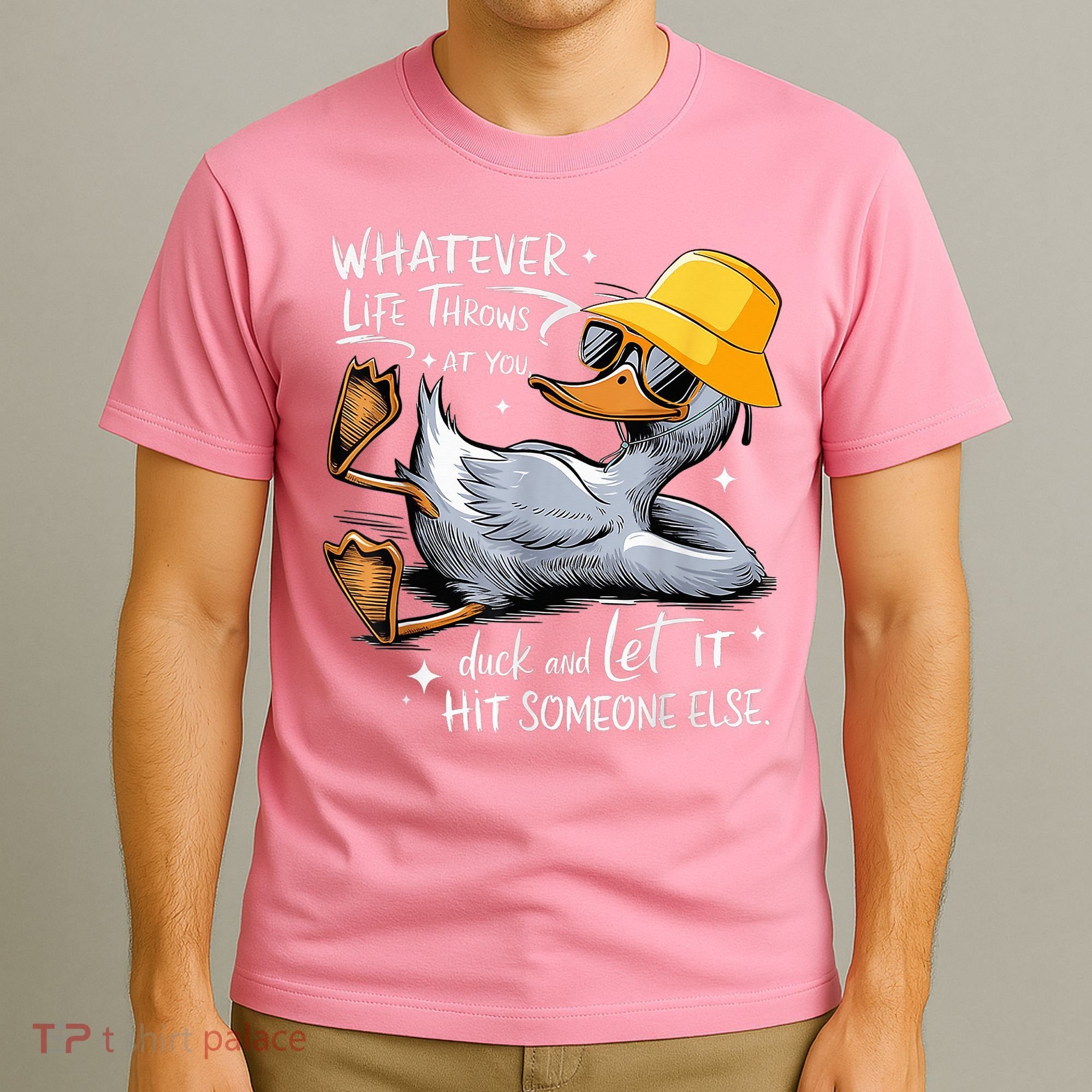 Duck With Hat Quote Graphics Whatever Life Throws At You Duck And Let It Hit Someone Else T-Shirt