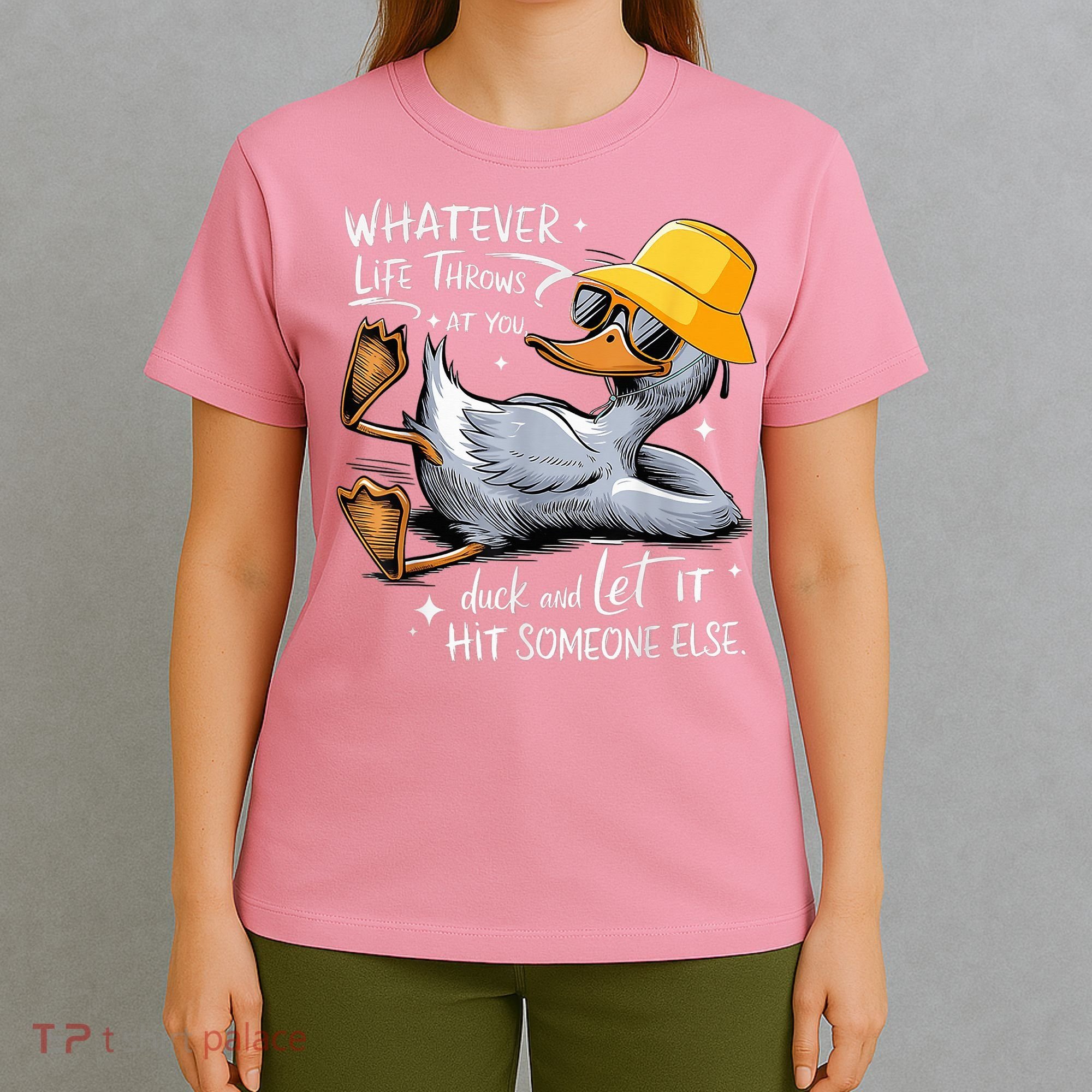 Duck With Hat Quote Graphics Whatever Life Throws At You Duck And Let It Hit Someone Else T-Shirt