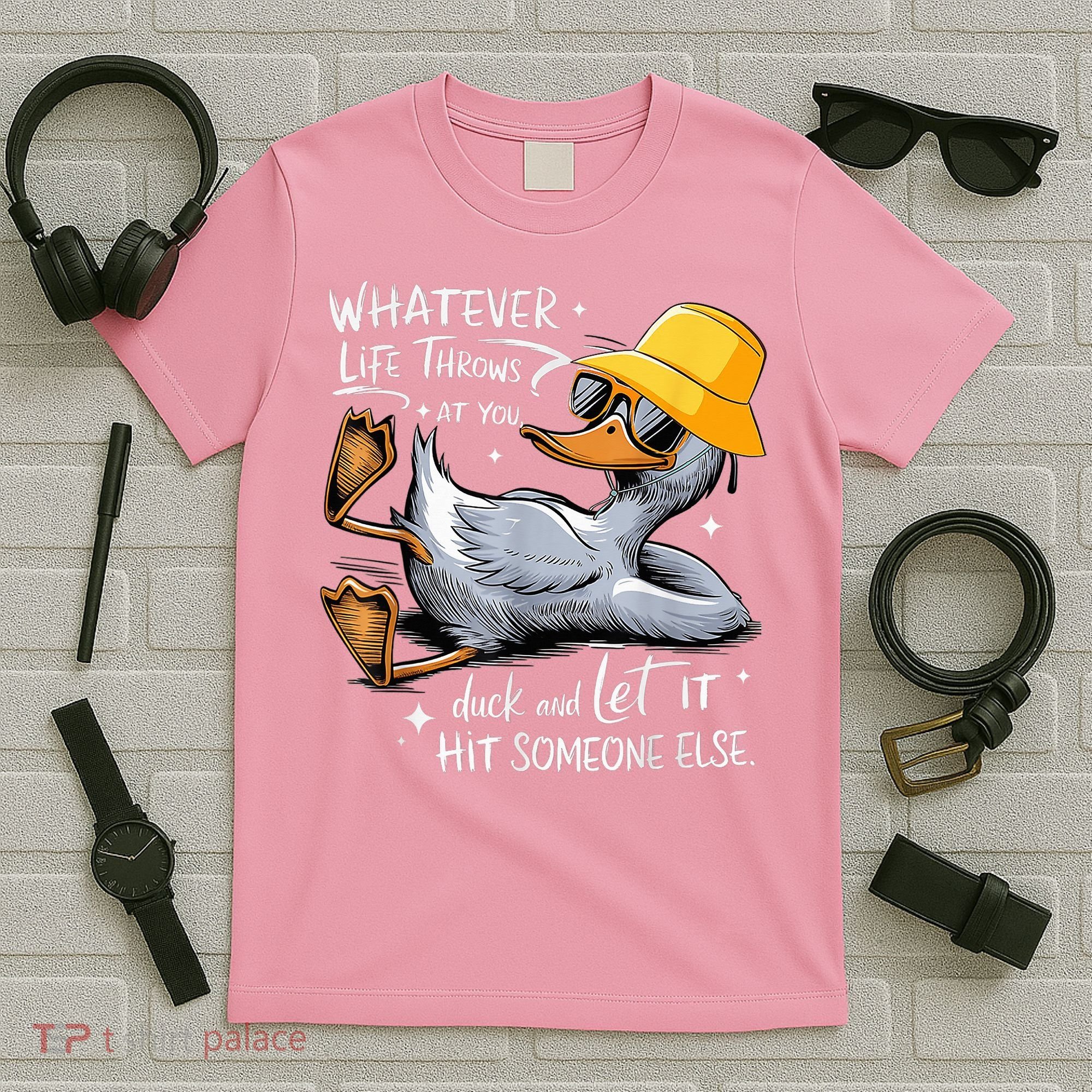 Duck With Hat Quote Graphics Whatever Life Throws At You Duck And Let It Hit Someone Else T-Shirt