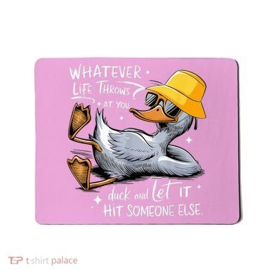 Duck With Hat Quote Graphics Whatever Life Throws At You Duck And Let It Hit Someone Else Mousepad