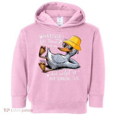 Duck With Hat Quote Graphics Whatever Life Throws At You Duck And Let It Hit Someone Else Toddler Hoodie