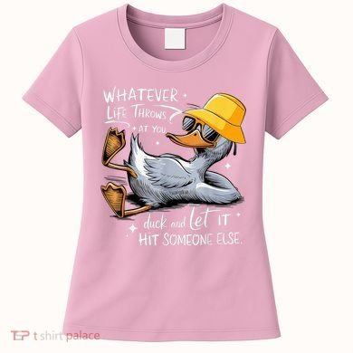 Duck With Hat Quote Graphics Whatever Life Throws At You Duck And Let It Hit Someone Else Women's T-Shirt