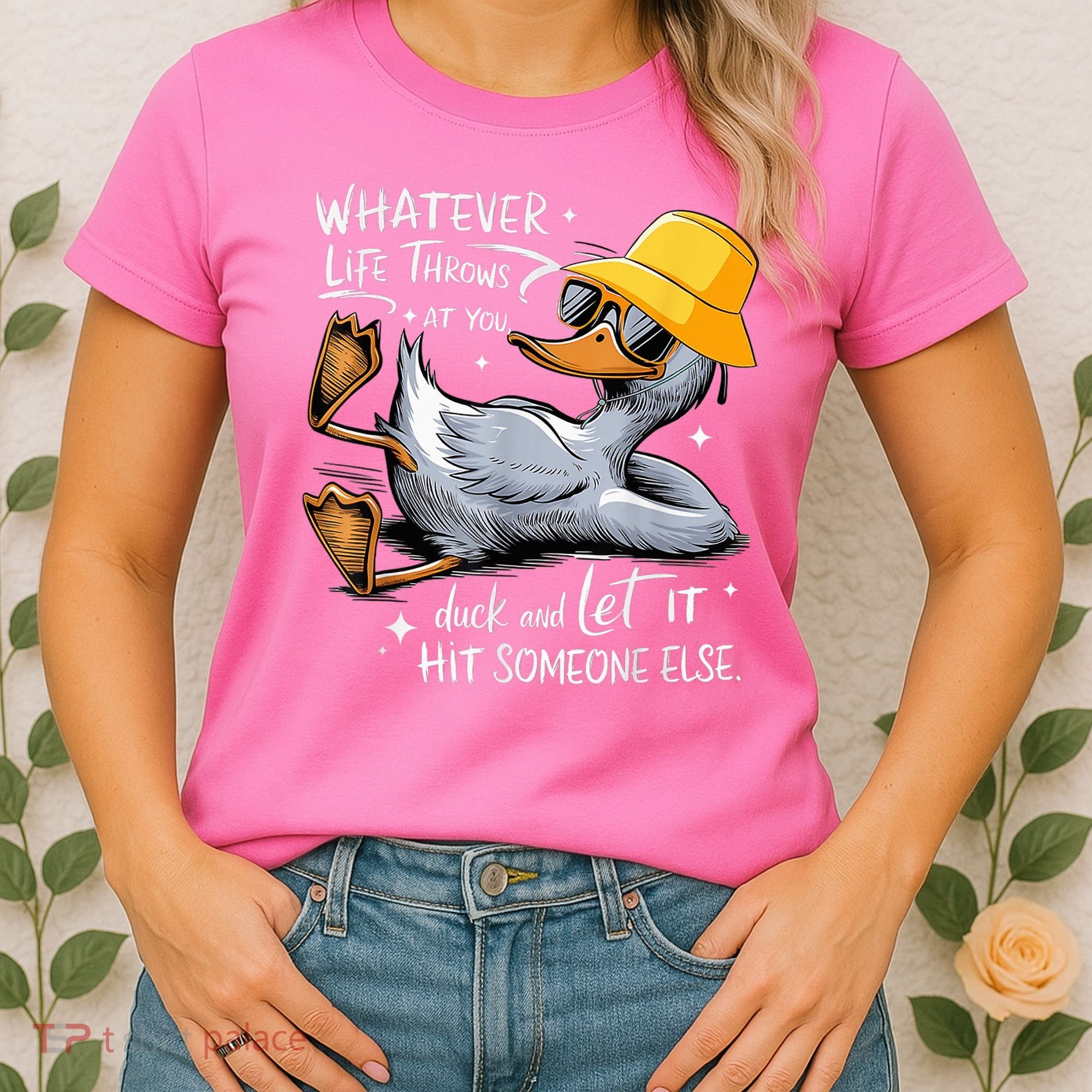 Duck With Hat Quote Graphics Whatever Life Throws At You Duck And Let It Hit Someone Else Women's T-Shirt