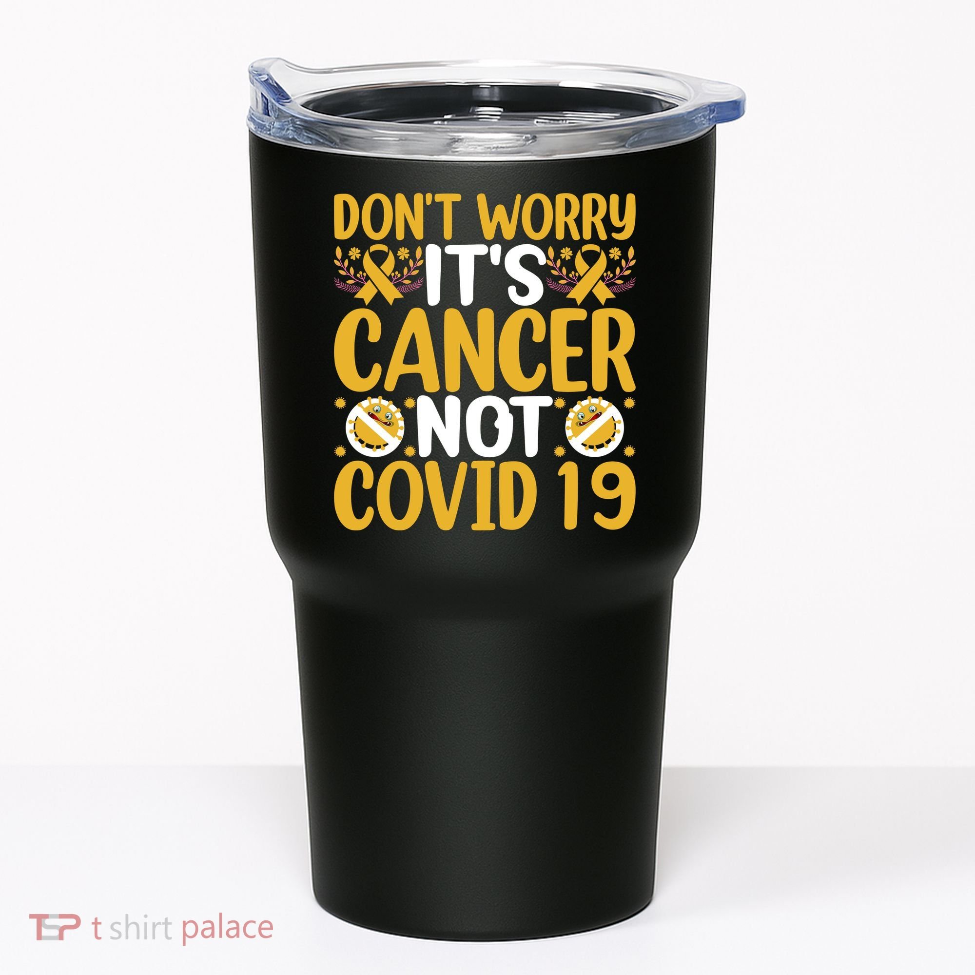 Don't Worry It's Cancer Not Covid 19 Breast Cancer Tumbler