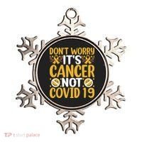 Don't Worry It's Cancer Not Covid 19 Breast Cancer Ornament thumb 0