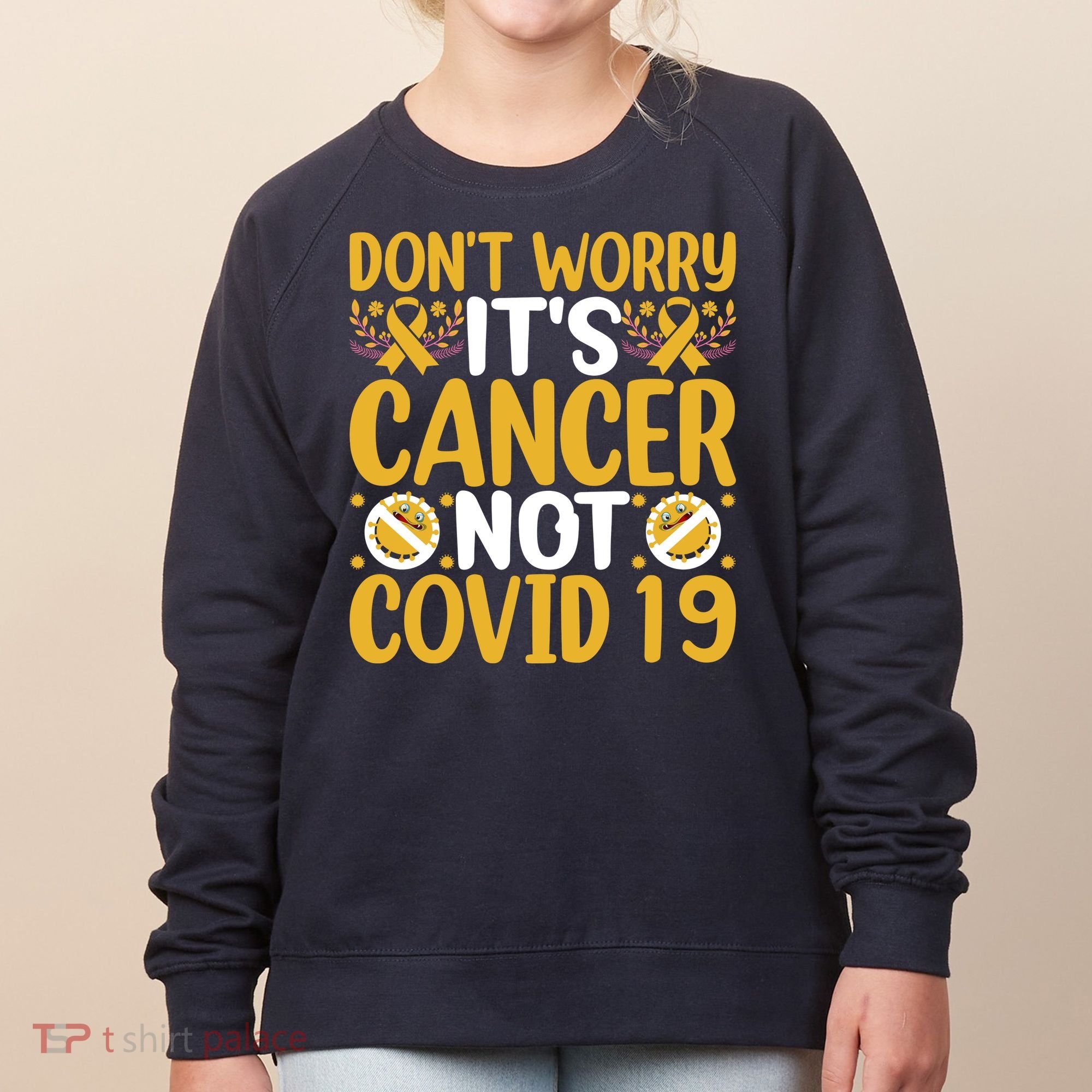 Don't Worry It's Cancer Not Covid 19 Breast Cancer Women's Sweatshirt