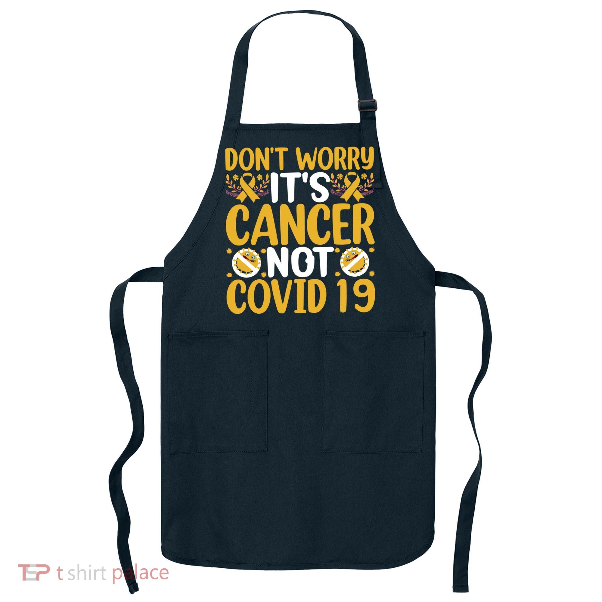 Don't Worry It's Cancer Not Covid 19 Breast Cancer Apron