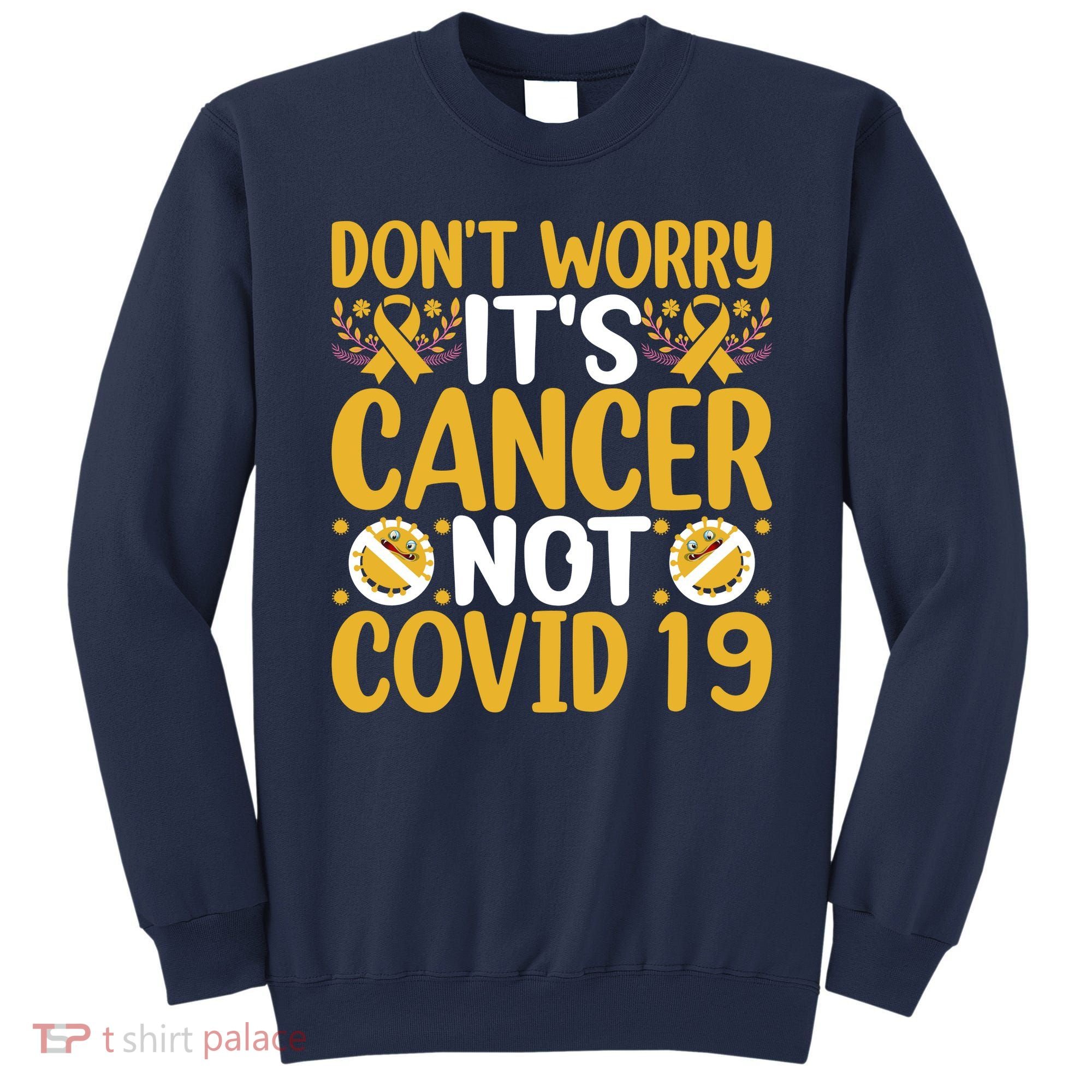 Don't Worry It's Cancer Not Covid 19 Breast Cancer Sweatshirt