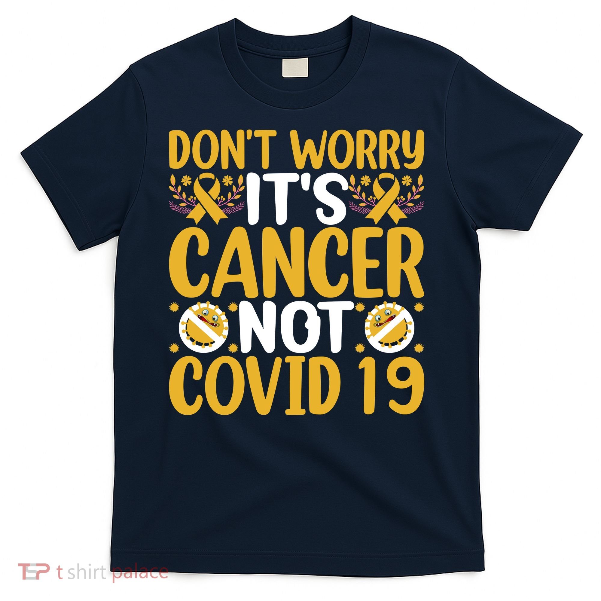 Don't Worry It's Cancer Not Covid 19 Breast Cancer T-Shirt