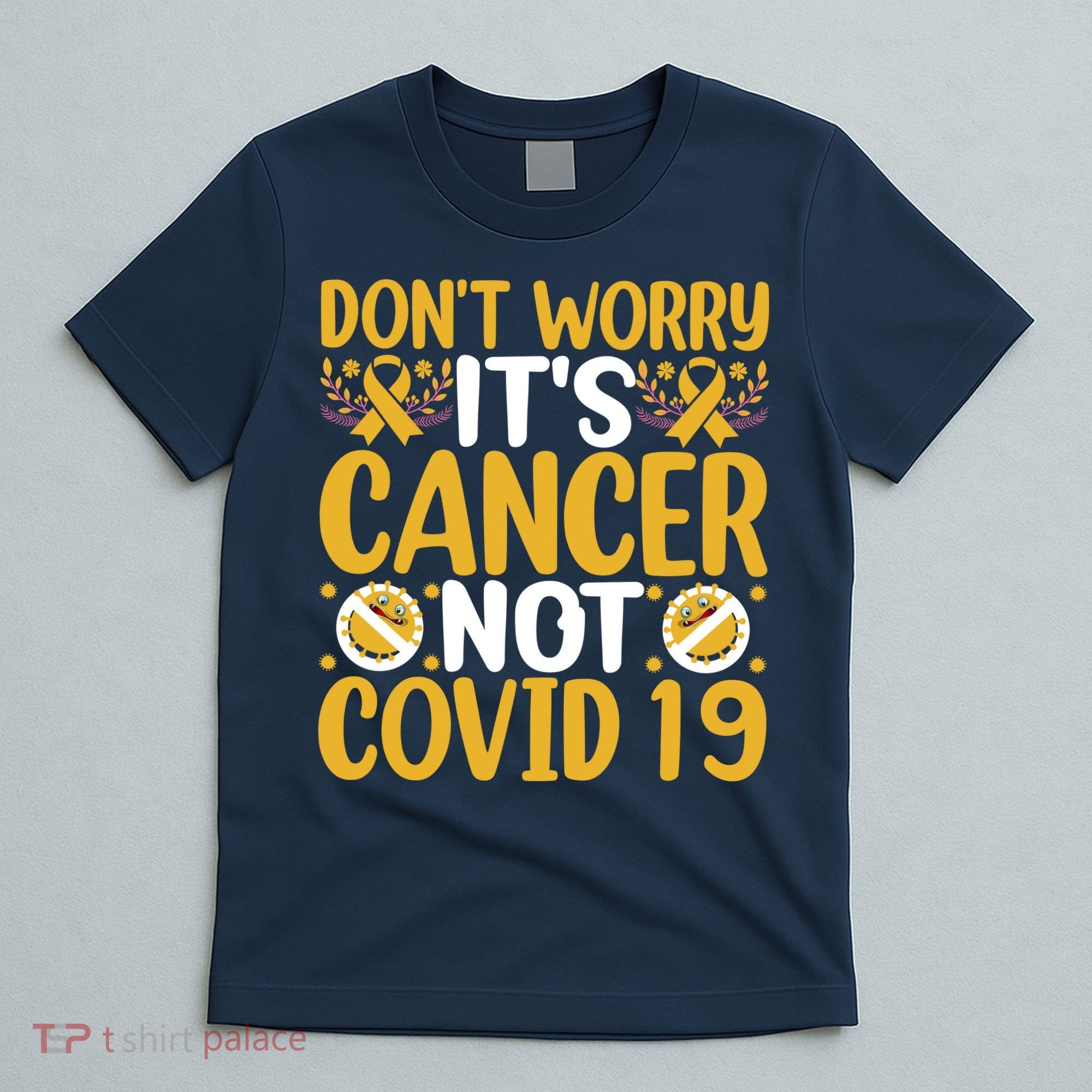 Don't Worry It's Cancer Not Covid 19 Breast Cancer T-Shirt