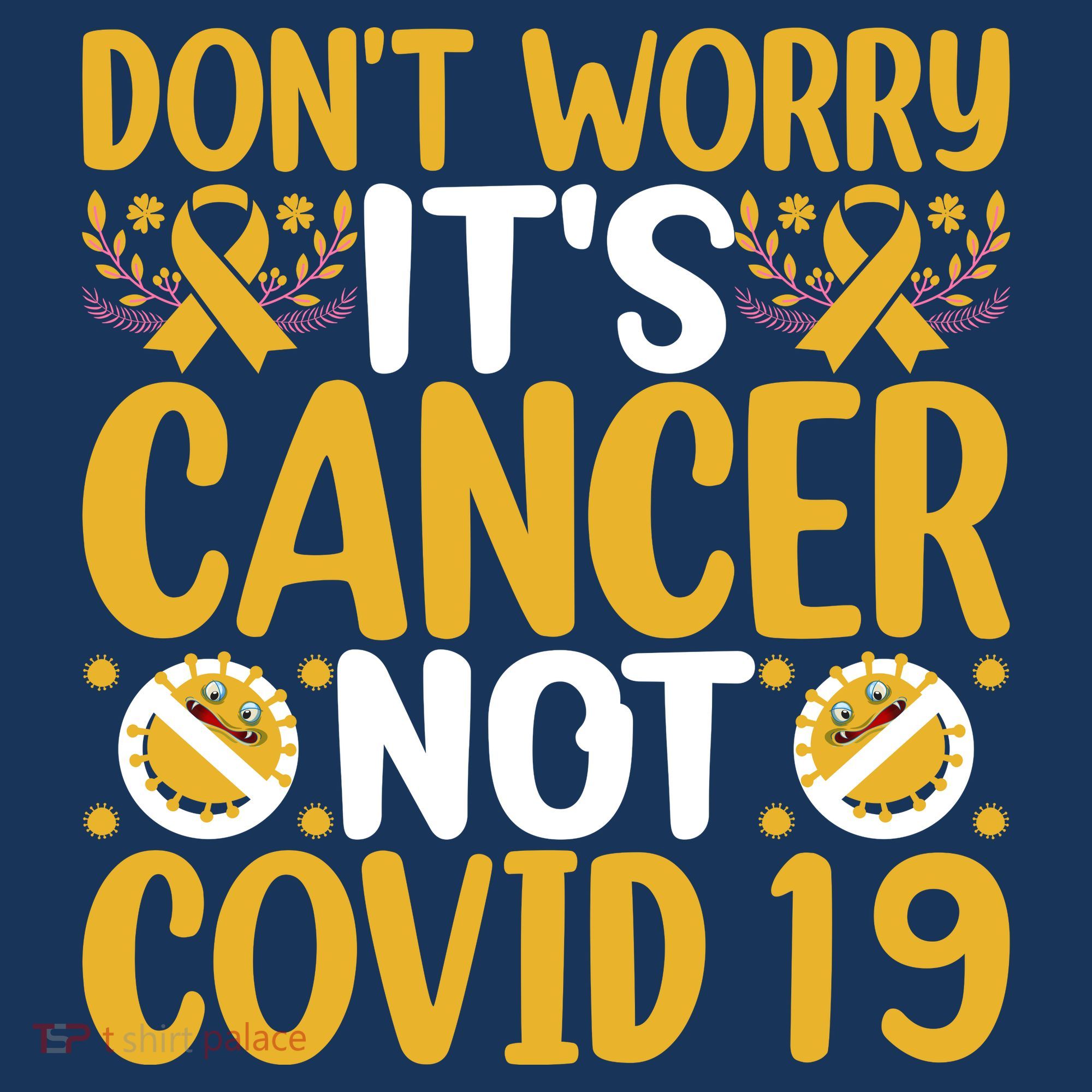 Don't Worry It's Cancer Not Covid 19 Breast Cancer T-Shirt