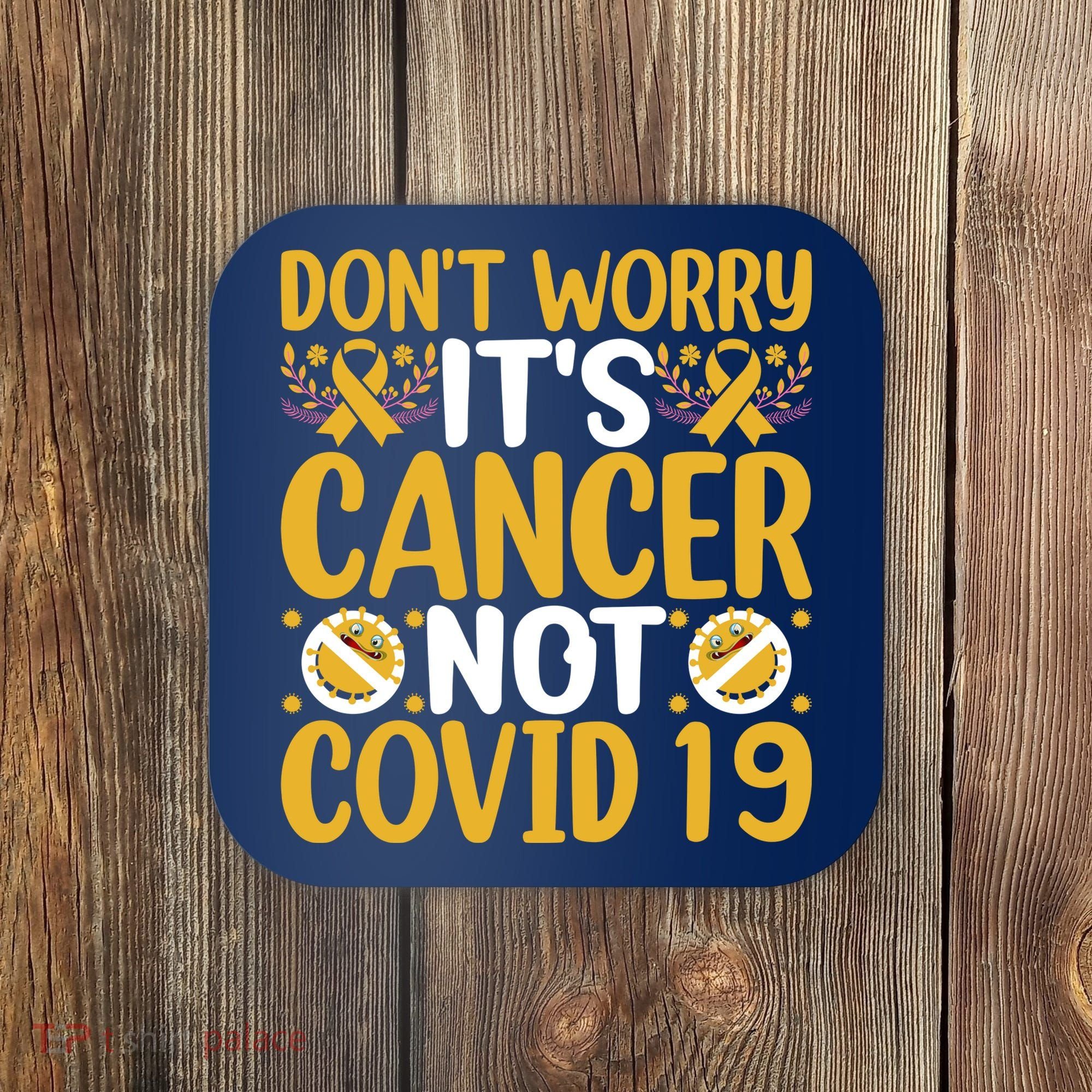 Don't Worry It's Cancer Not Covid 19 Breast Cancer Coaster