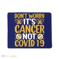 Don't Worry It's Cancer Not Covid 19 Breast Cancer Mousepad thumb 0