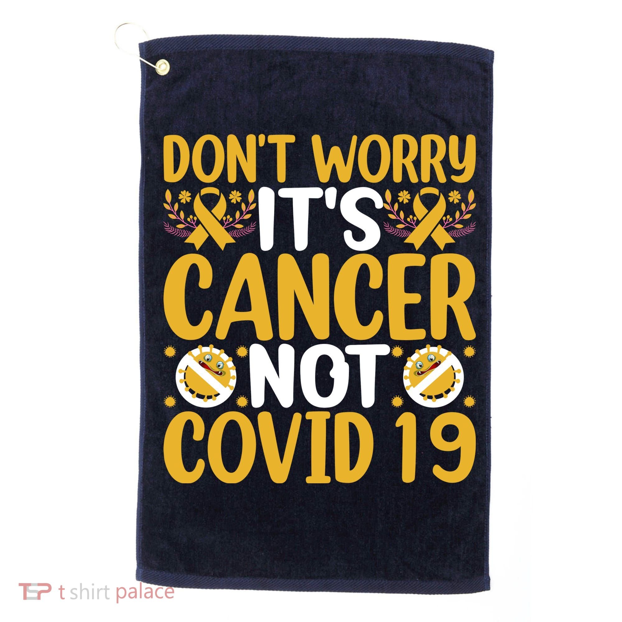 Don't Worry It's Cancer Not Covid 19 Breast Cancer Golf Towel