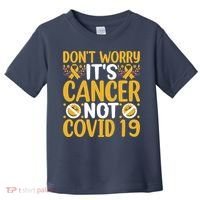 Don't Worry It's Cancer Not Covid 19 Breast Cancer Toddler T-Shirt thumb 0