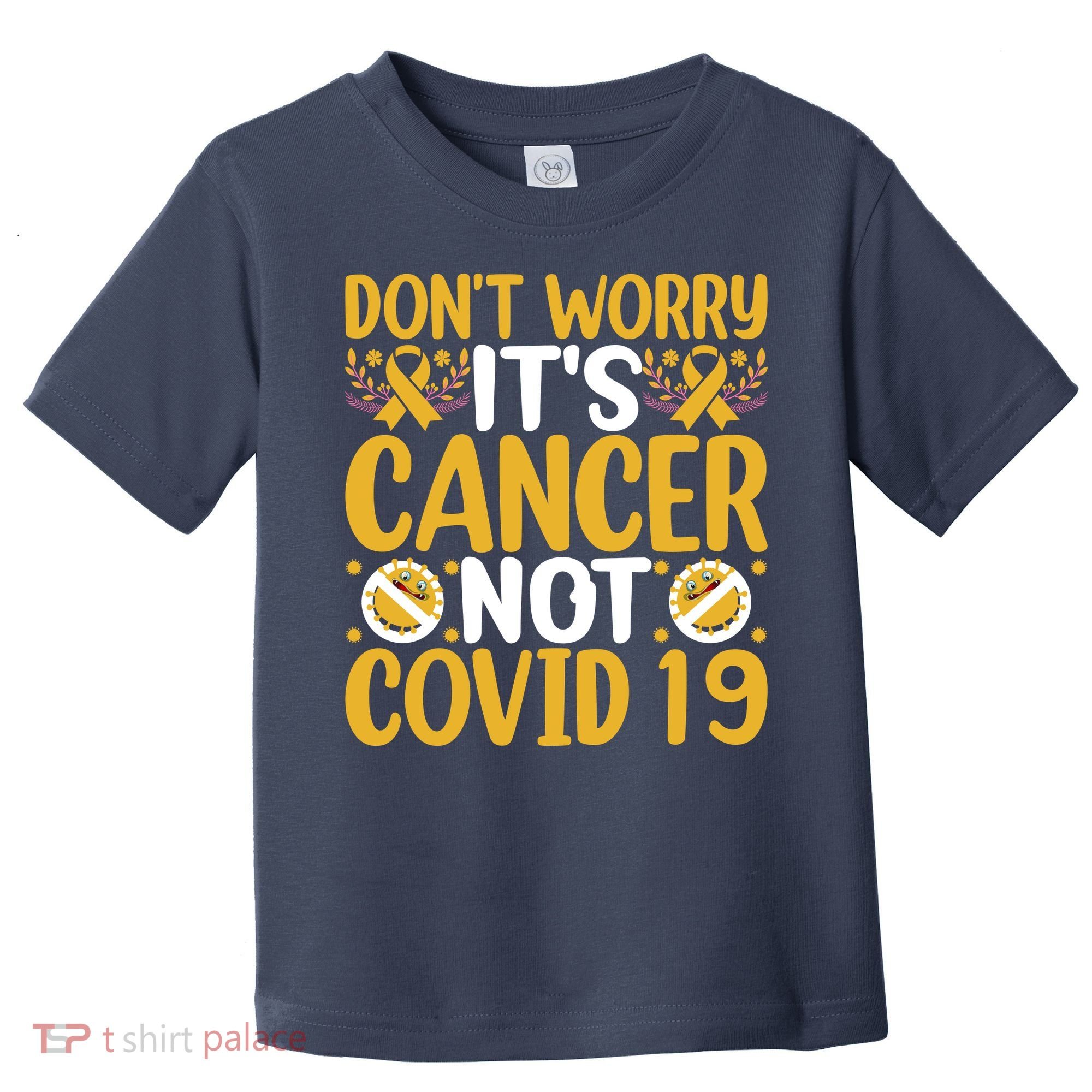 Don't Worry It's Cancer Not Covid 19 Breast Cancer Toddler T-Shirt