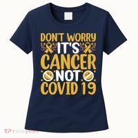 Don't Worry It's Cancer Not Covid 19 Breast Cancer Women's T-Shirt thumb 0