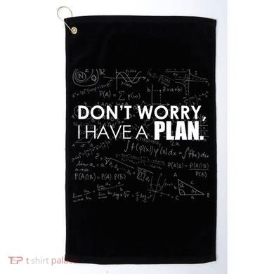 Don't Worry I Have A Plan Funny Math Joke Sarcasm Golf Towel