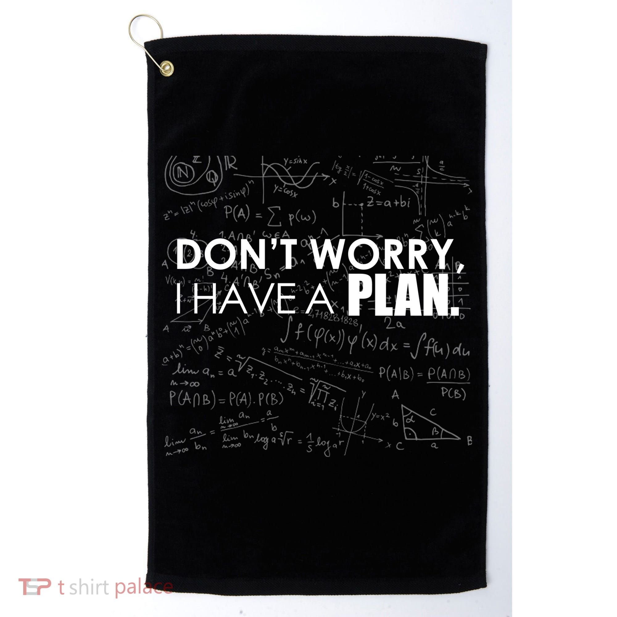 Don't Worry I Have A Plan Funny Math Joke Sarcasm Golf Towel