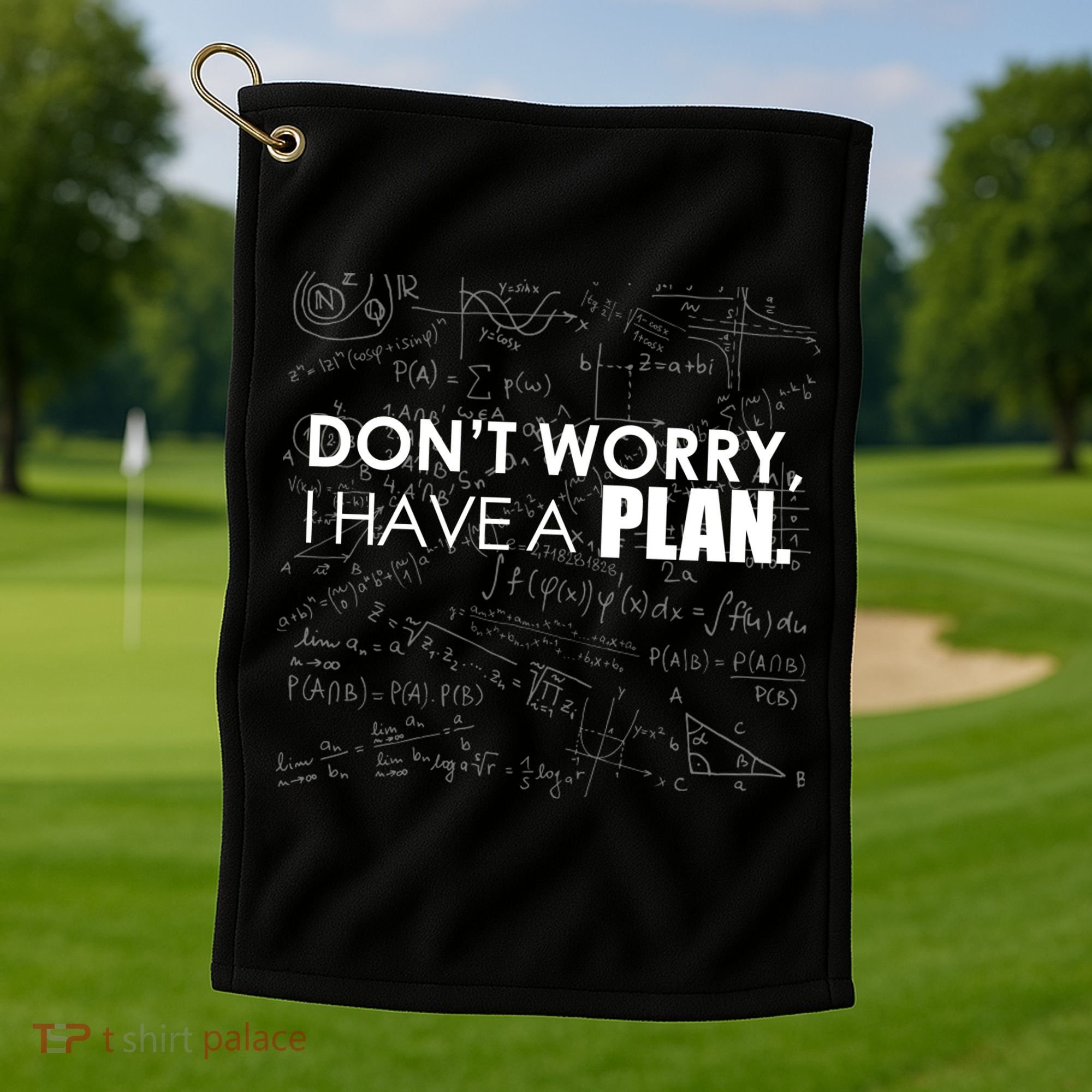 Don't Worry I Have A Plan Funny Math Joke Sarcasm Golf Towel