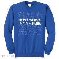 Don't Worry I Have A Plan Funny Math Joke Sarcasm Sweatshirt thumb 0