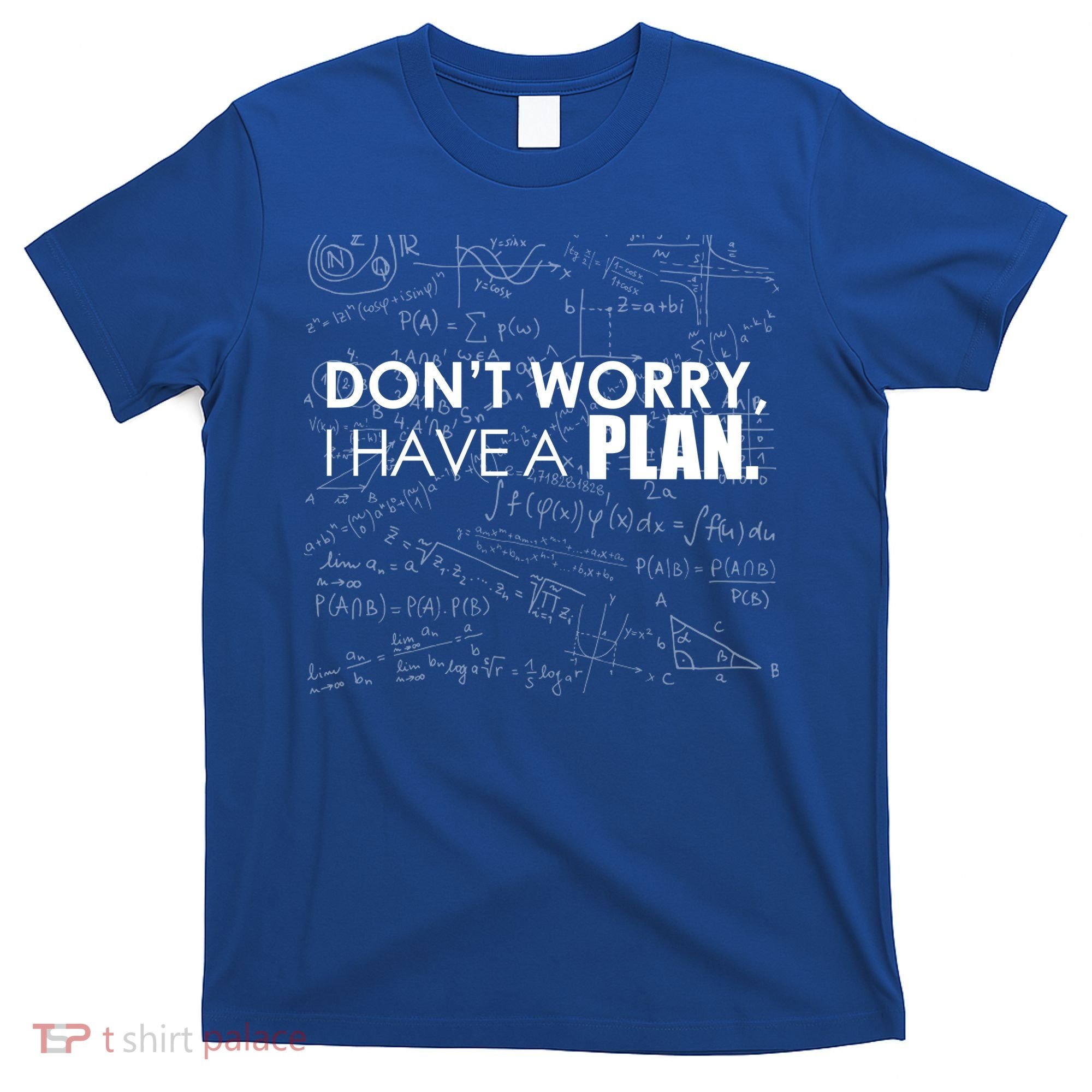 Don't Worry I Have A Plan Funny Math Joke Sarcasm T-Shirt