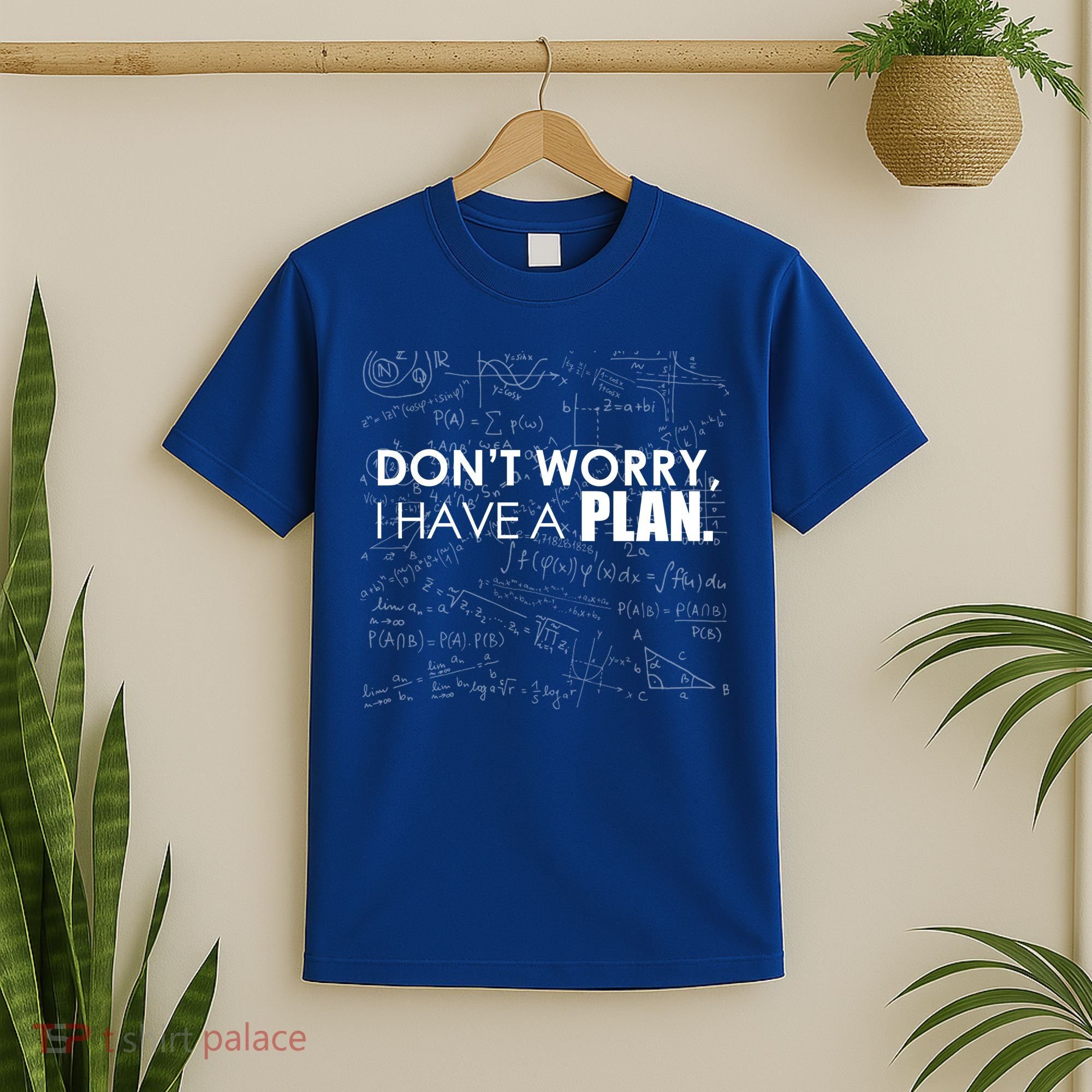 Don't Worry I Have A Plan Funny Math Joke Sarcasm T-Shirt