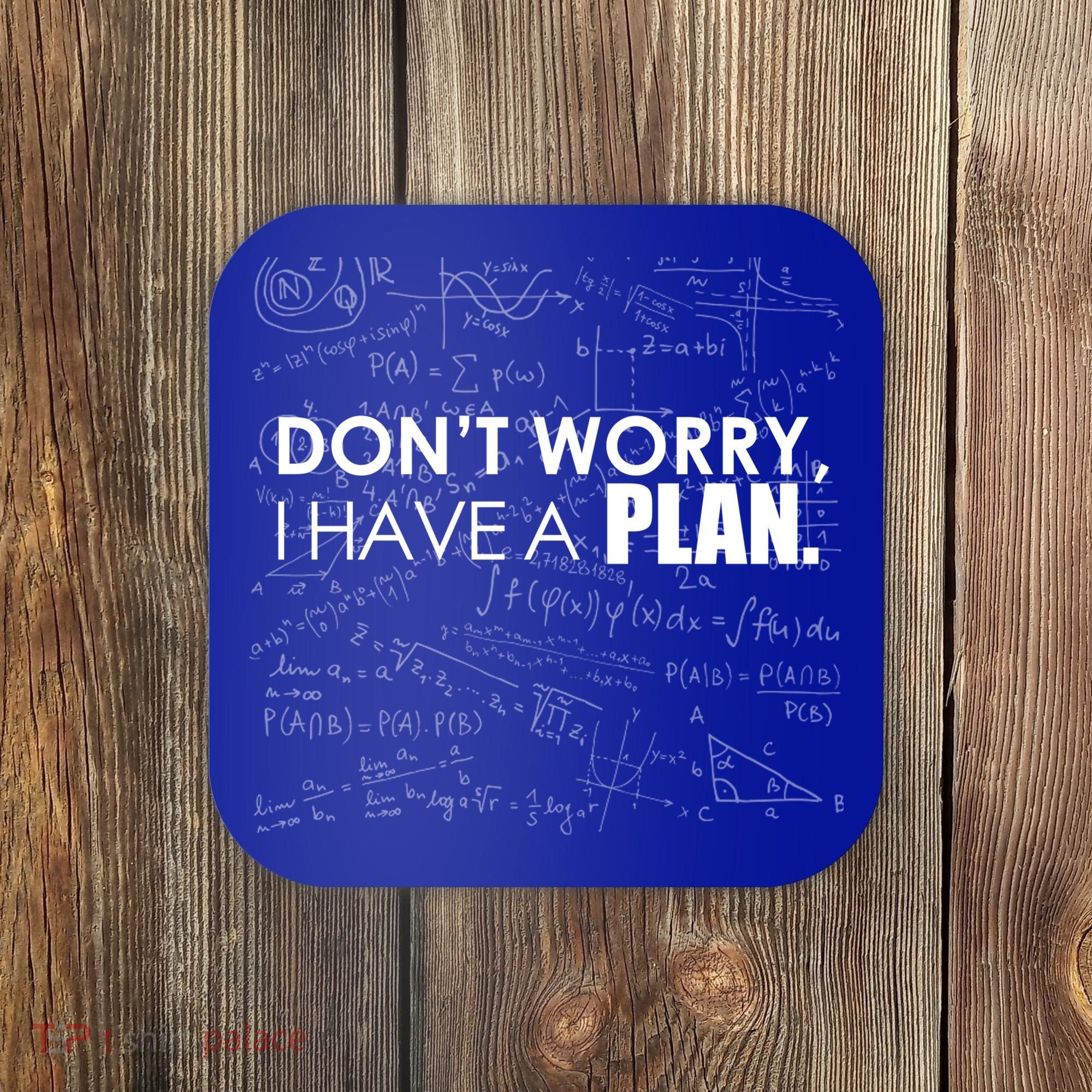 Don't Worry I Have A Plan Funny Math Joke Sarcasm Coaster
