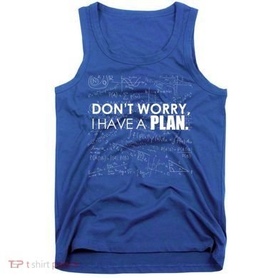 Don't Worry I Have A Plan Funny Math Joke Sarcasm Tank Top