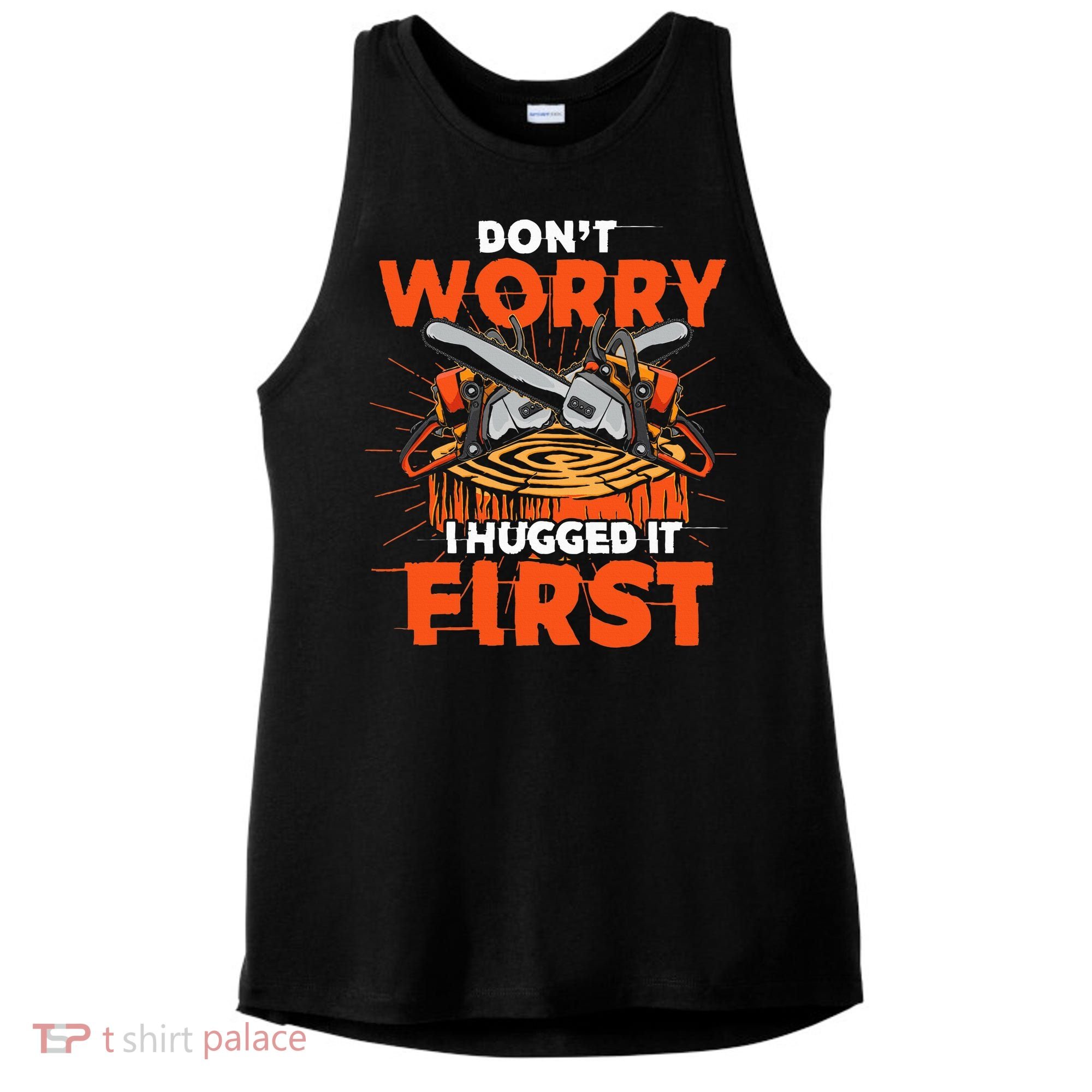 Dont Worry I Hugged It First Funny Arborist Gift Lumberjack Ladies PosiCharge Tri-Blend Wicking Tank
