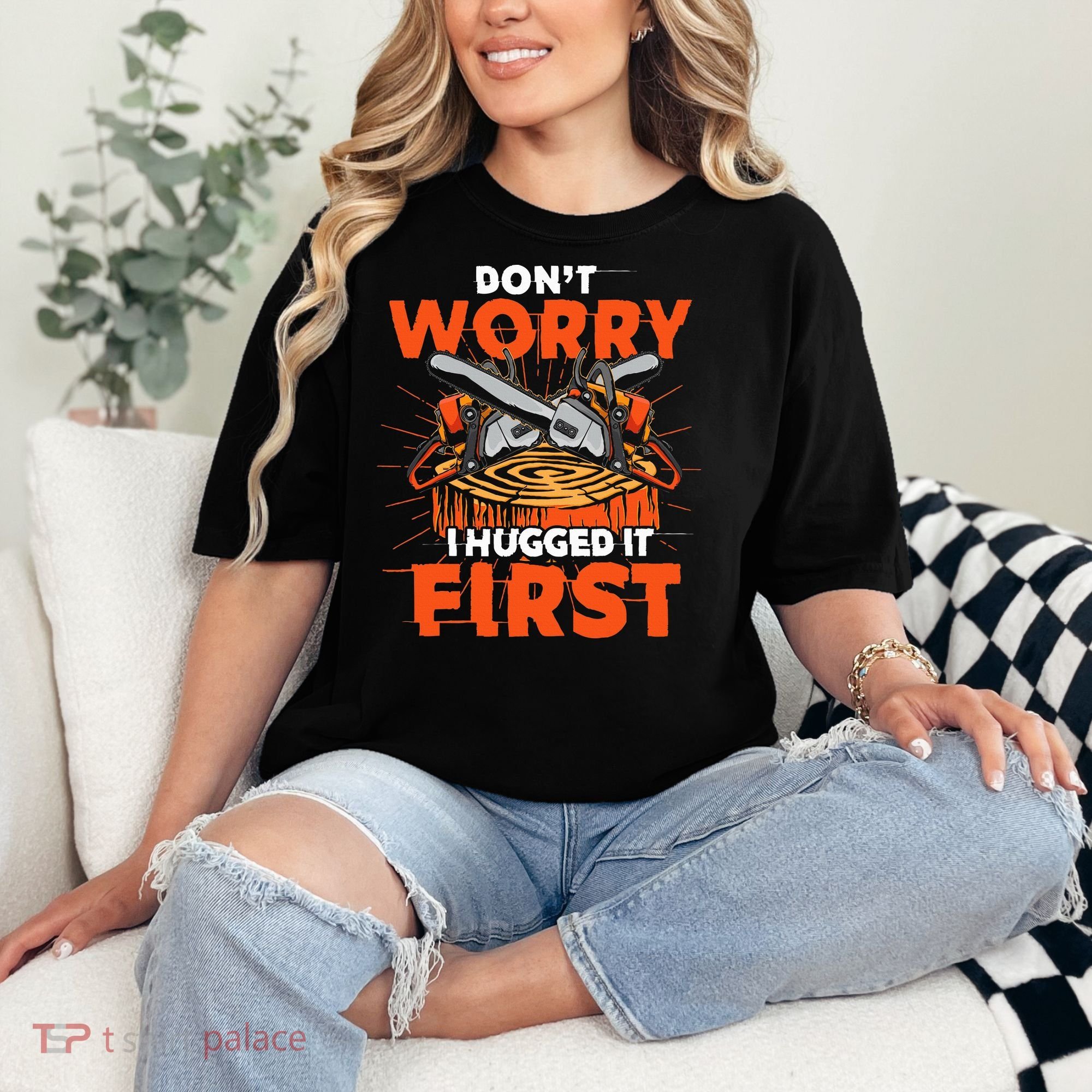 Dont Worry I Hugged It First Funny Arborist Gift Lumberjack Comfort Colors T-Shirt