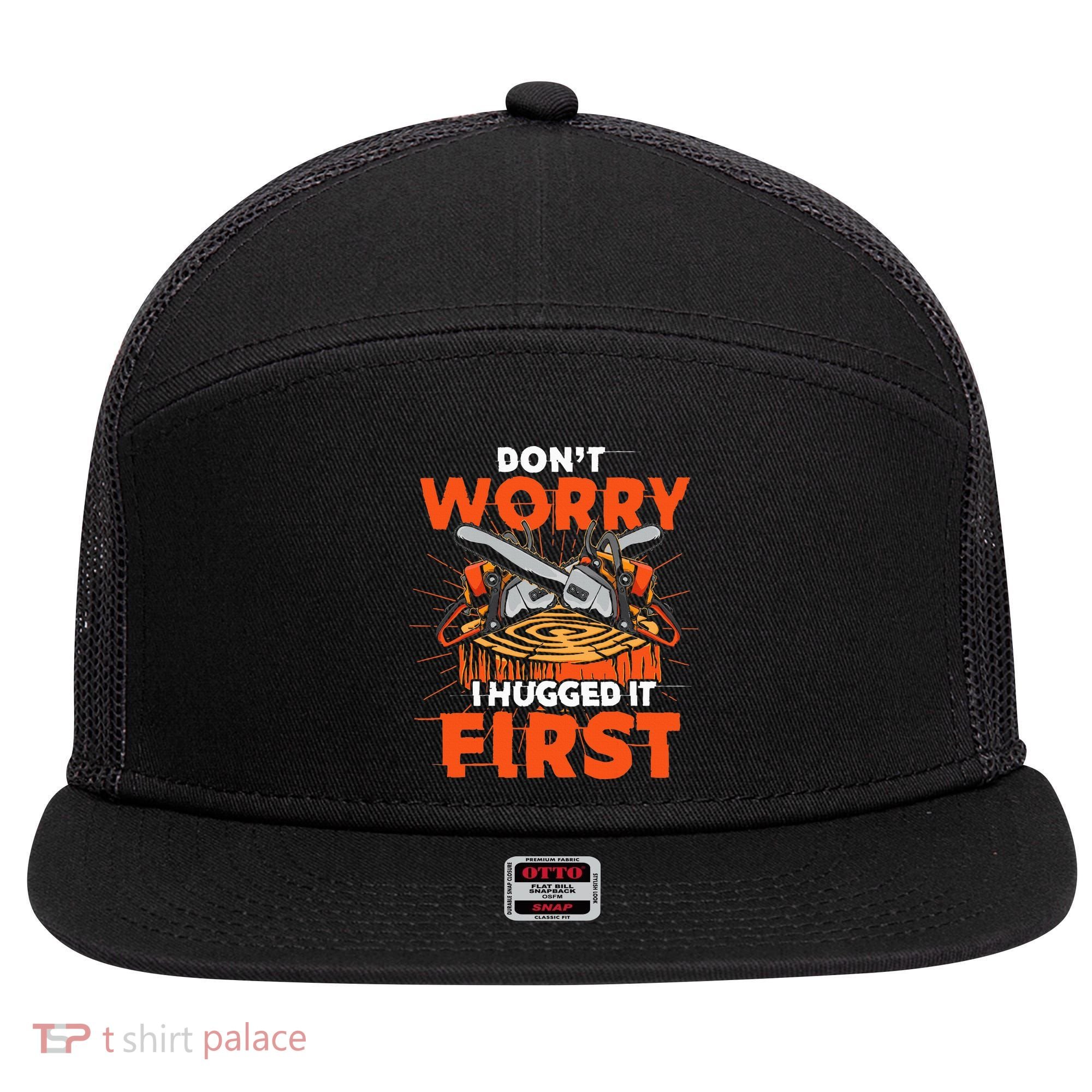 Dont Worry I Hugged It First Funny Arborist Gift Lumberjack 7 Panel Mesh Trucker Snapback Hat