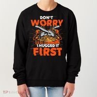 Dont Worry I Hugged It First Funny Arborist Gift Lumberjack Women's Sweatshirt thumb 0