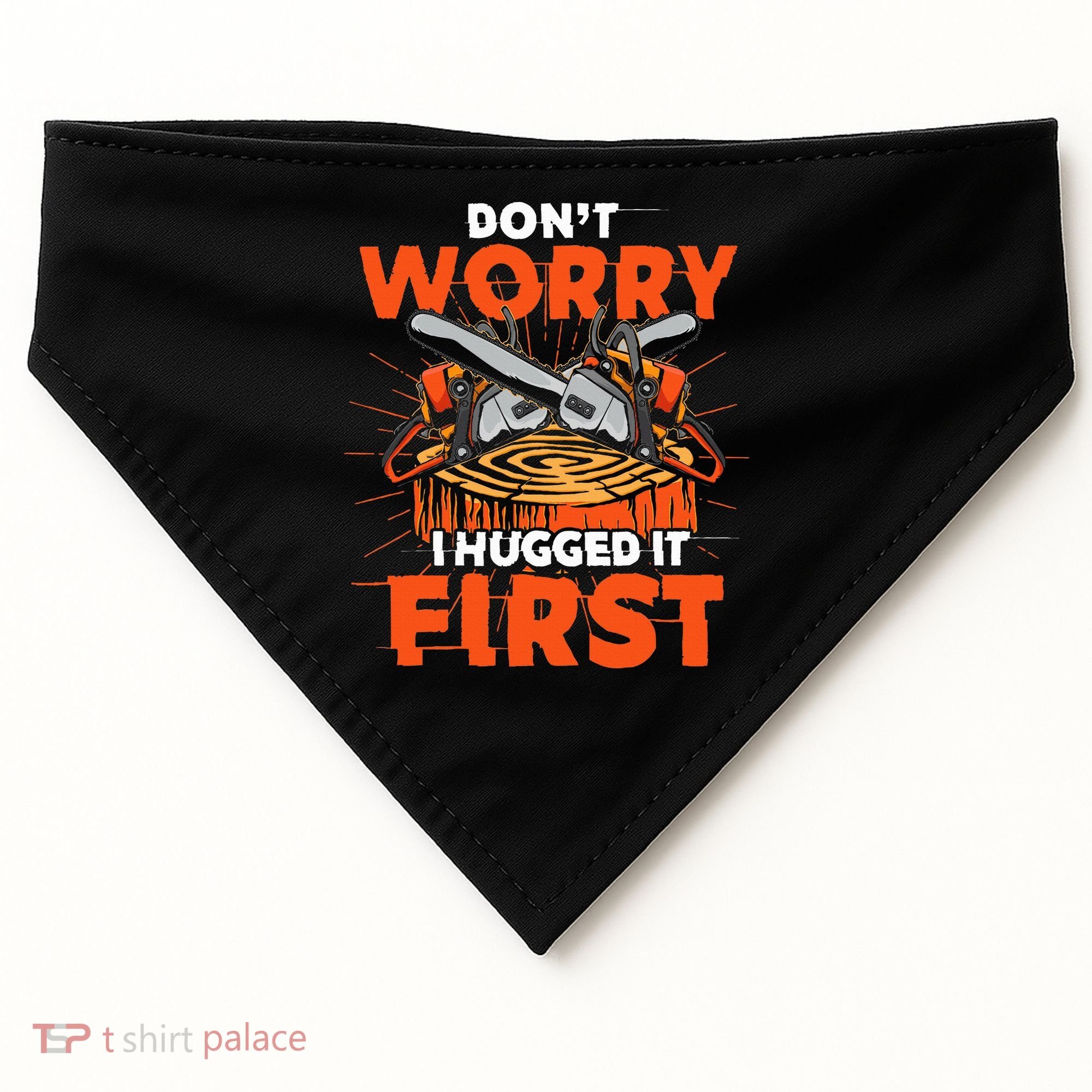 Dont Worry I Hugged It First Funny Arborist Gift Lumberjack USA-Made Doggie Bandana
