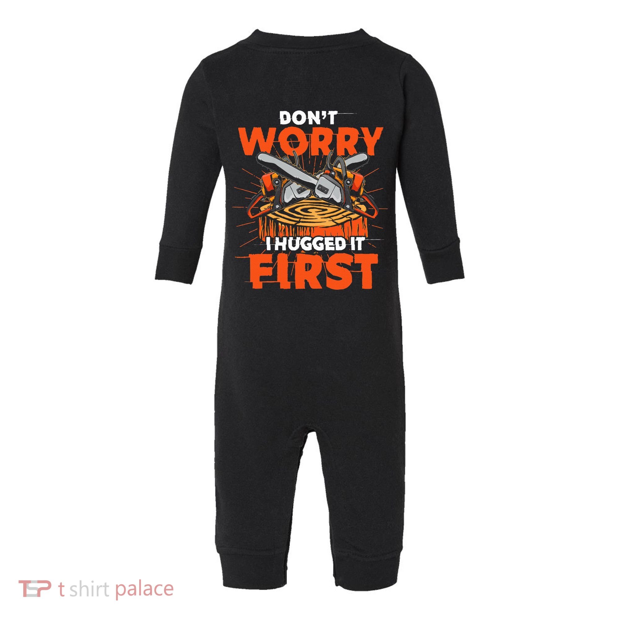 Dont Worry I Hugged It First Funny Arborist Gift Lumberjack Infant Fleece One Piece