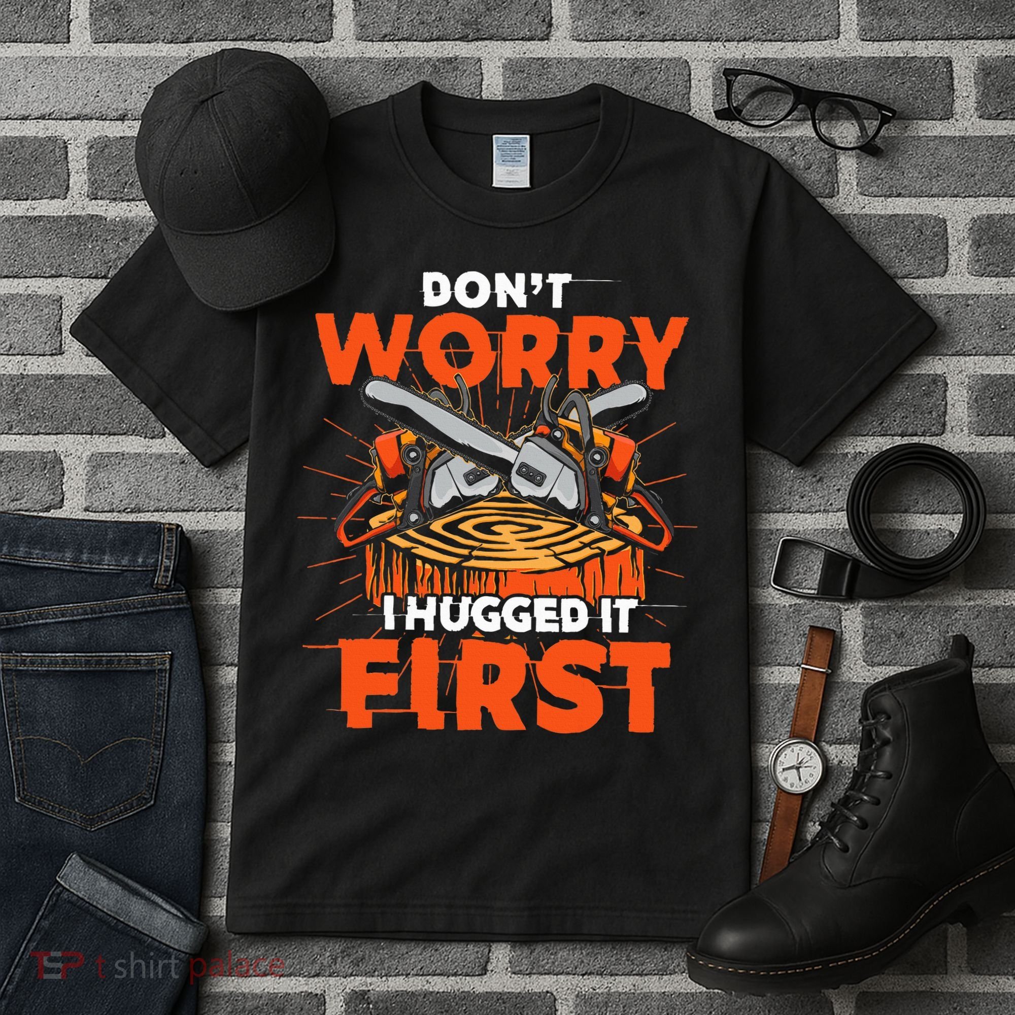 Dont Worry I Hugged It First Funny Arborist Gift Lumberjack Tall T-Shirt