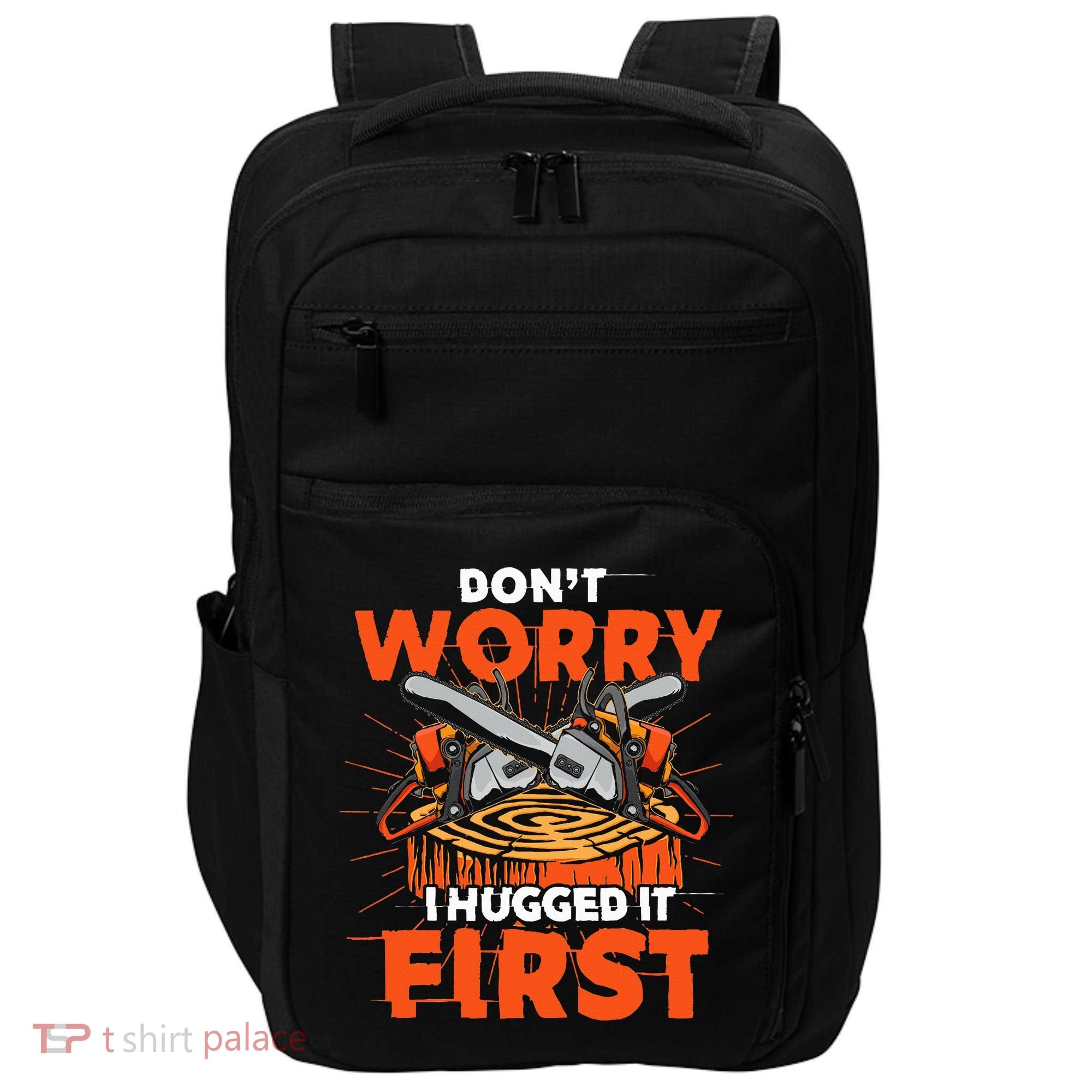 Dont Worry I Hugged It First Funny Arborist Gift Lumberjack Impact Tech Backpack