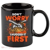Dont Worry I Hugged It First Funny Arborist Gift Lumberjack 11oz C Handle Ceramic Mug thumb 0