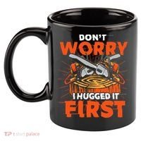 Dont Worry I Hugged It First Funny Arborist Gift Lumberjack 11oz C Handle Ceramic Mug thumb 2