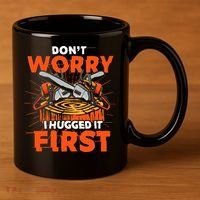Dont Worry I Hugged It First Funny Arborist Gift Lumberjack 11oz C Handle Ceramic Mug thumb 3