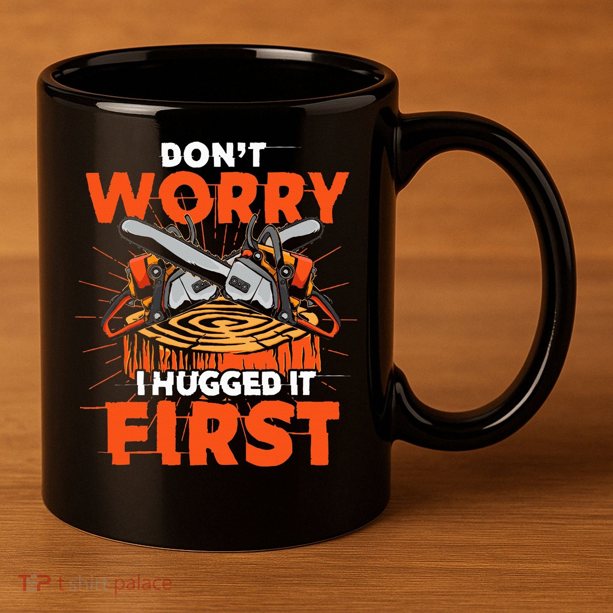 Dont Worry I Hugged It First Funny Arborist Gift Lumberjack 11oz C Handle Ceramic Mug