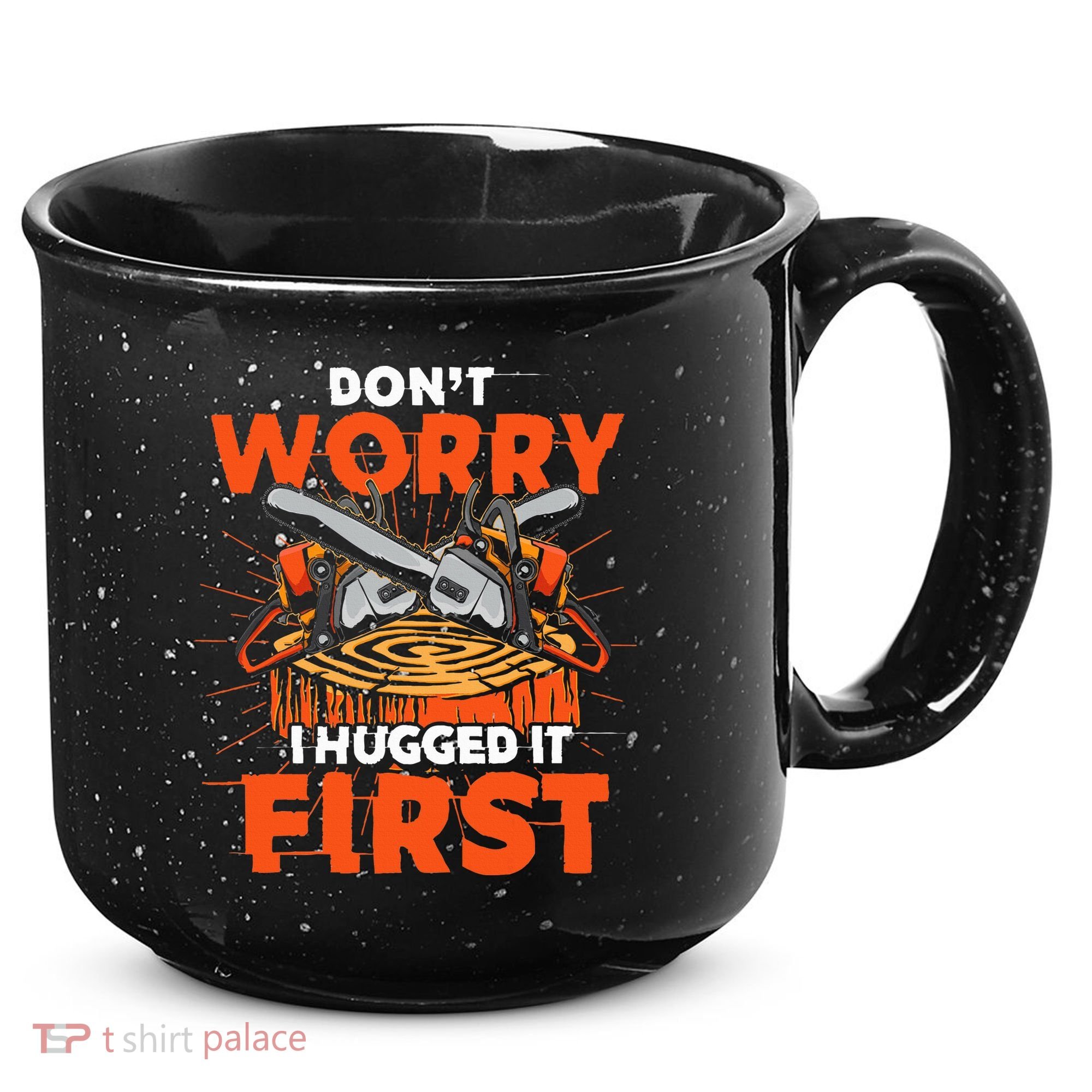 Dont Worry I Hugged It First Funny Arborist Gift Lumberjack 15oz Campfire Ceramic Mug