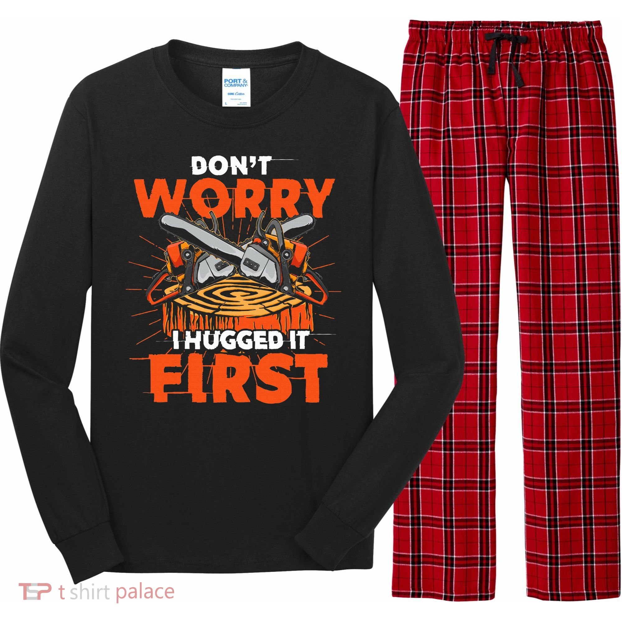 Dont Worry I Hugged It First Funny Arborist Gift Lumberjack Long Sleeve Pajama Set