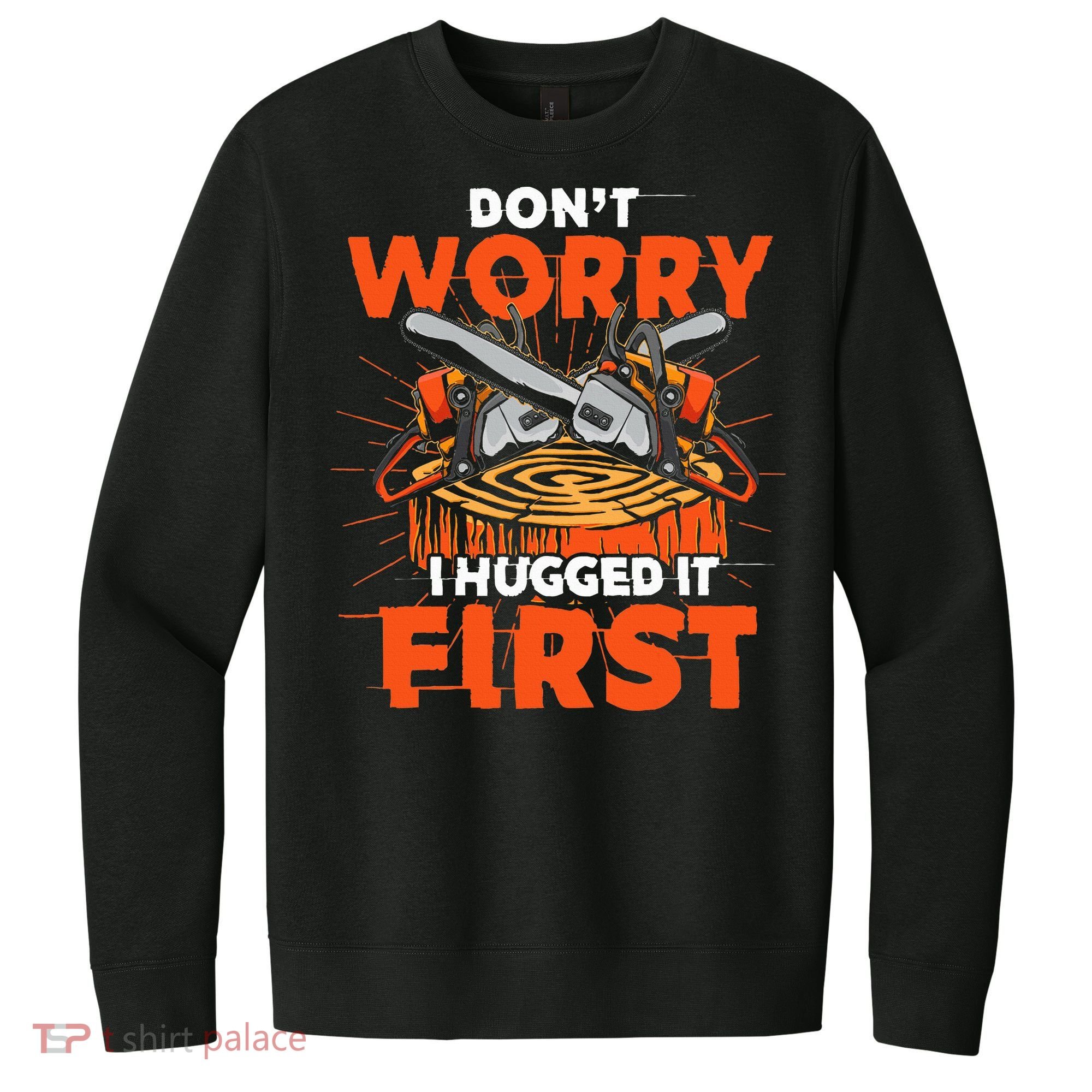 Dont Worry I Hugged It First Funny Arborist Gift Lumberjack V.I.T. Fleece Crew Sweatshirt