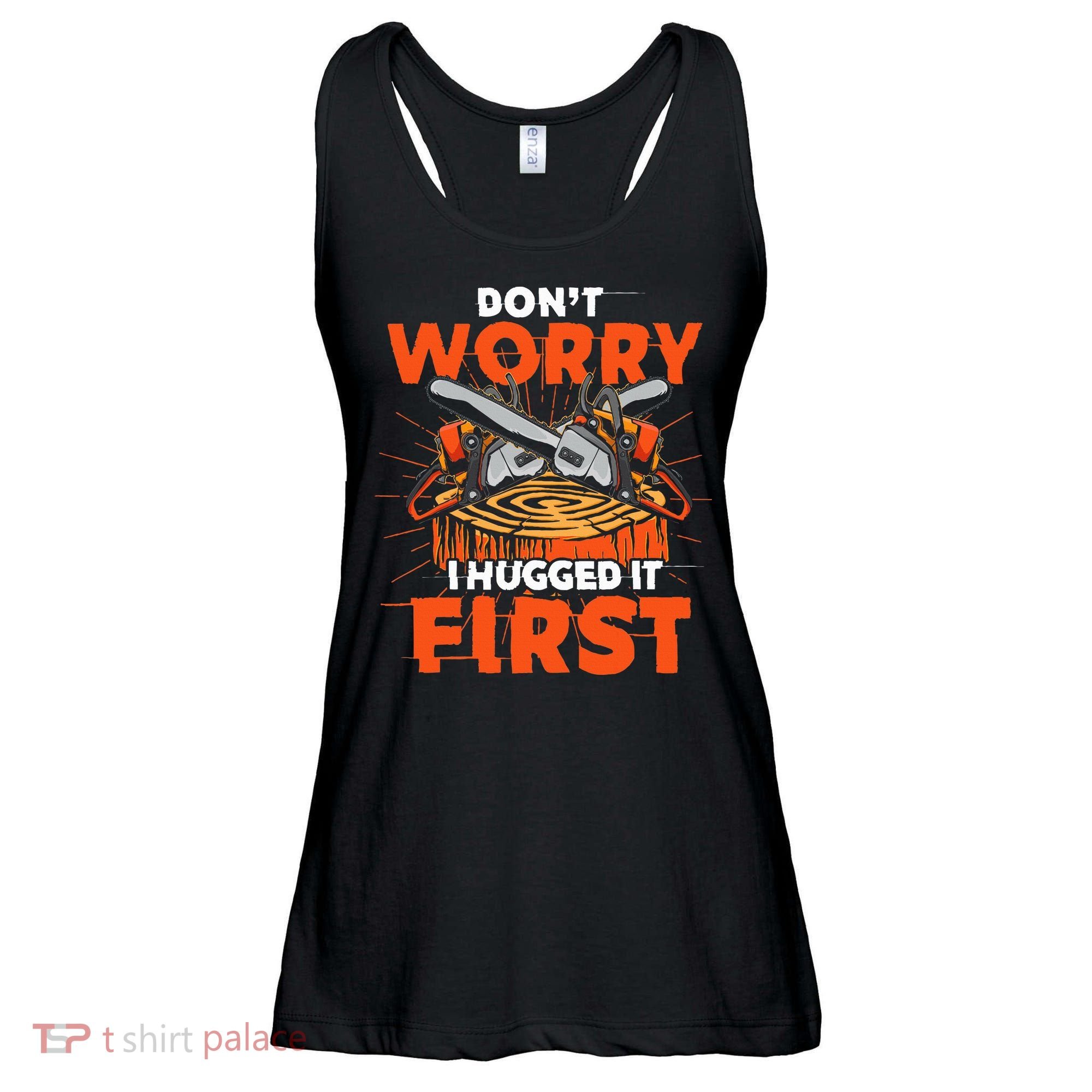 Dont Worry I Hugged It First Funny Arborist Gift Lumberjack Ladies Essential Flowy Tank
