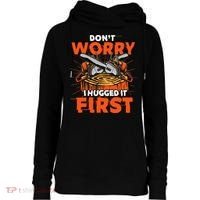 Dont Worry I Hugged It First Funny Arborist Gift Lumberjack Womens Funnel Neck Pullover Hood thumb 0