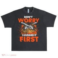 Dont Worry I Hugged It First Funny Arborist Gift Lumberjack Urban Oversized Heavyweight T-Shirt thumb 0