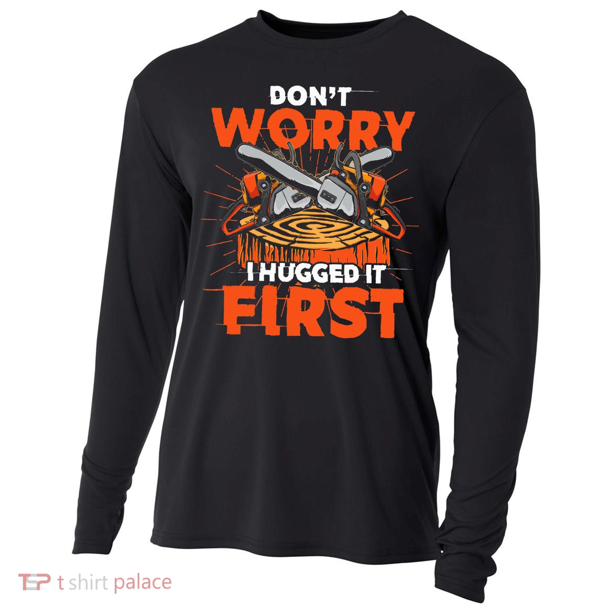 Dont Worry I Hugged It First Funny Arborist Gift Lumberjack Cooling Performance Long Sleeve Crew