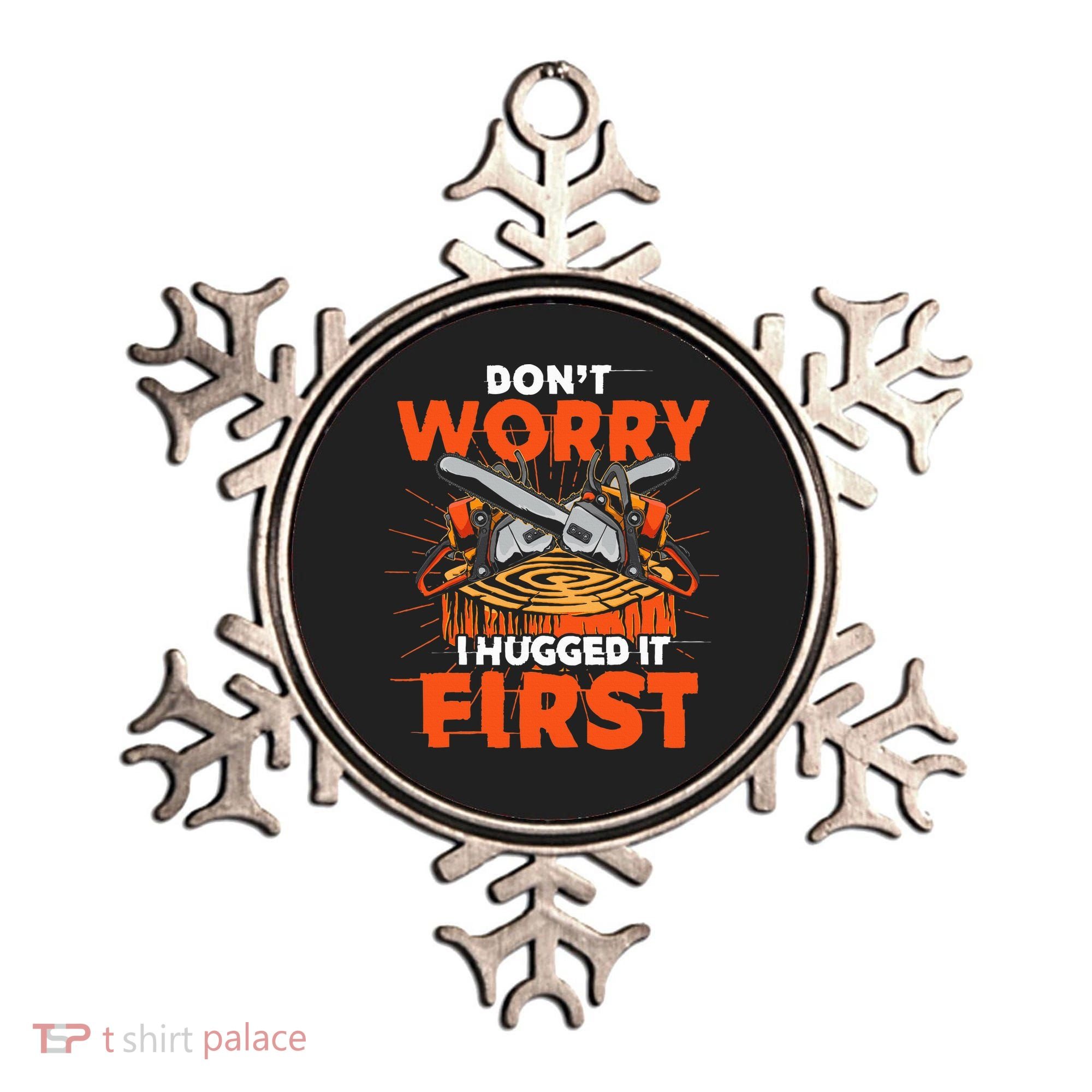 Dont Worry I Hugged It First Funny Arborist Gift Lumberjack Ornament